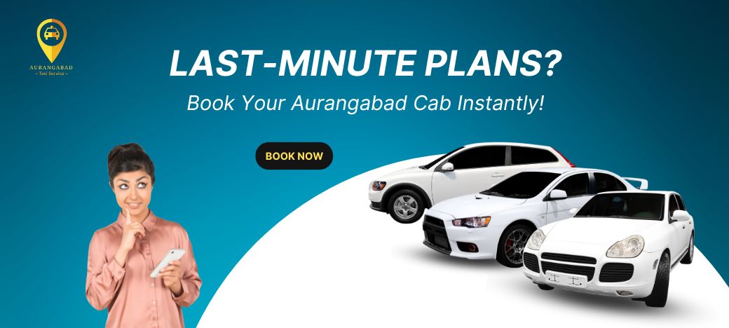 Last-Minute Plans? Book Your Aurangabad Cab Instantly!