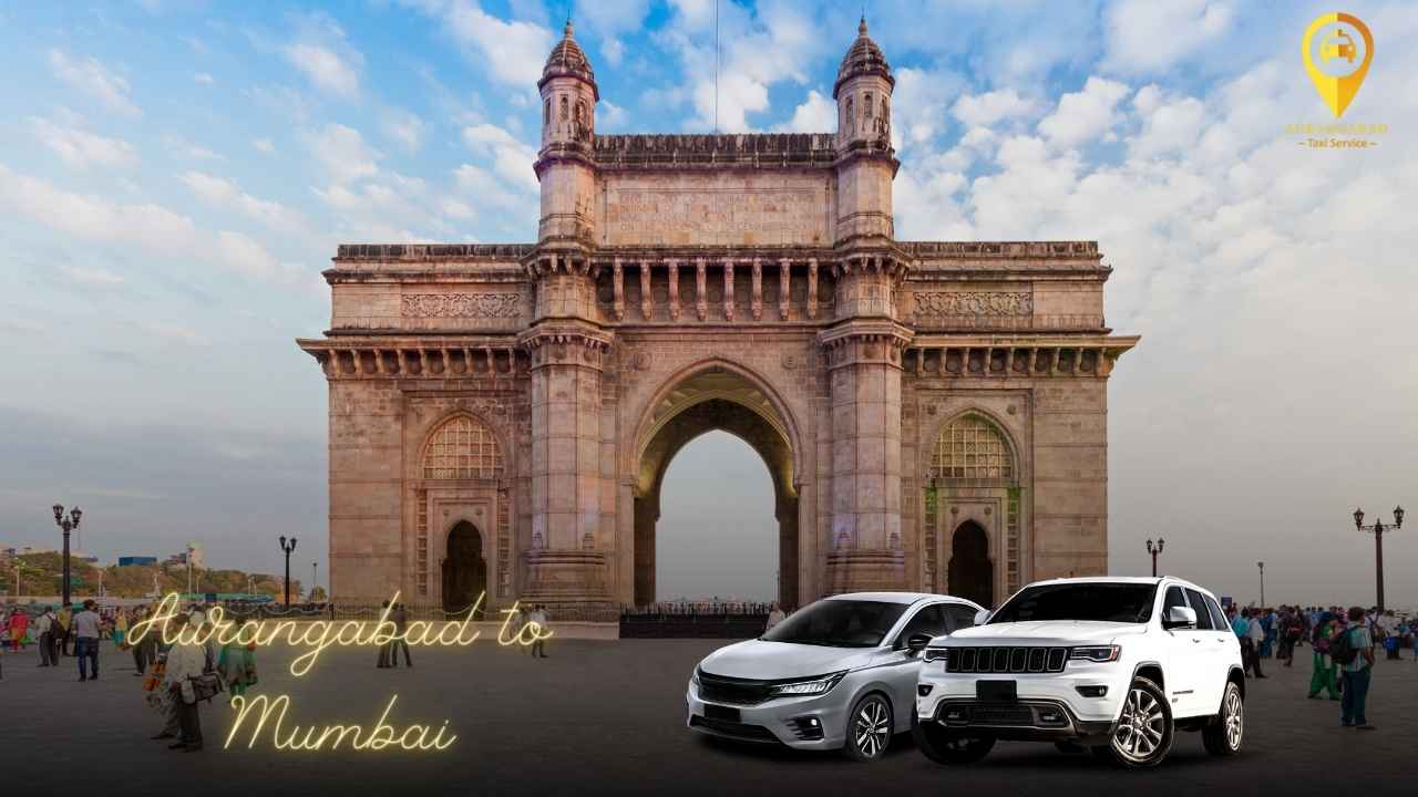 Aurangabad to Mumbai in Comfort: Choosing the Right Taxi Service for You